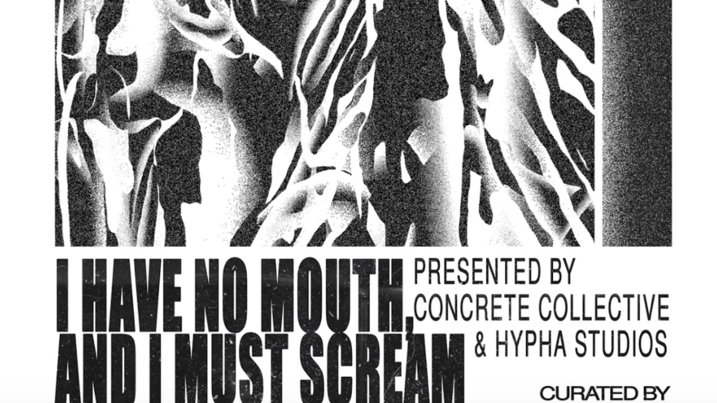 I Have No Mouth And I Must Scream curated by Concrete Collective